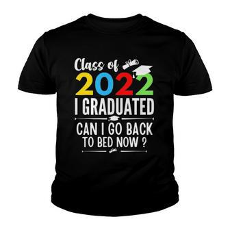 Class Of 2022 I Graduated Can I Go Back To Bed Now Teen Youth T-shirt | Mazezy