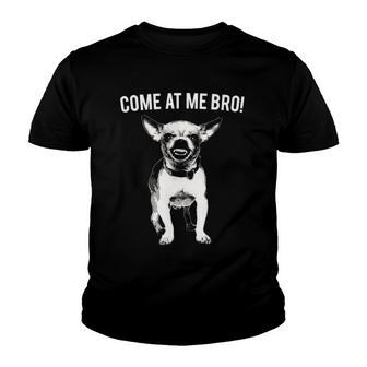 Come At Me Bro Funny Chihuahua Small Dog Lover Gift Youth T-shirt | Mazezy