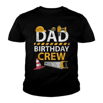 Dad Birthday Crew Construction Birthday Party Supplies Youth T-shirt - Seseable