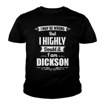 Dickson Name Gift I May Be Wrong But I Highly Doubt It Im Dickson Youth T-shirt - Seseable
