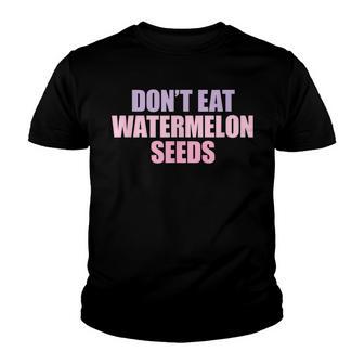 Dont Eat Watermelon Seeds Dont Eat Watermelon Seeds Youth T-shirt - Thegiftio UK