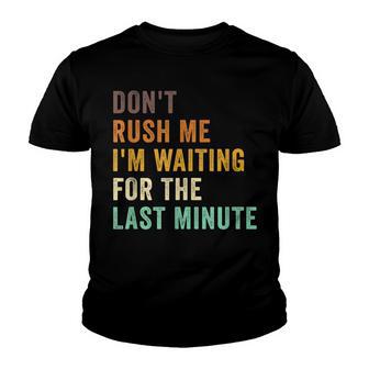 Dont Rush Me Im Waiting For The Last Minute Retro Vintage Youth T-shirt - Thegiftio UK