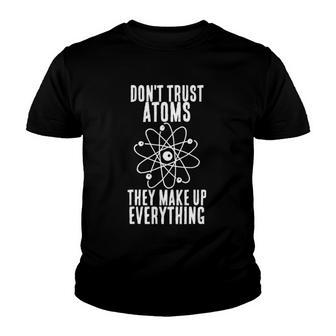 Dont Trust Atoms They Make Up Everything Chemistry Gift Youth T-shirt - Thegiftio UK