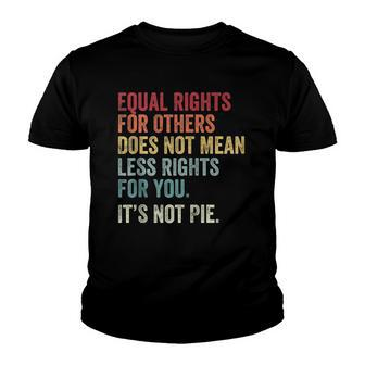Equality Equal Rights For Others Its Not Pie On Back Zip Youth T-shirt | Mazezy