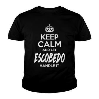 Escobedo Name Gift Keep Calm And Let Escobedo Handle It Youth T-shirt - Seseable