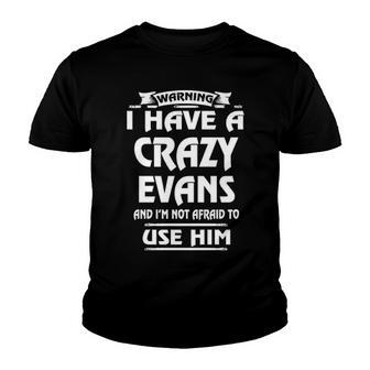 Evans Name Gift Warning I Have A Crazy Evans Youth T-shirt - Seseable