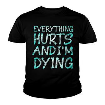 Everything Hurts And I Think Im Dying Funny Gym Workout Youth T-shirt - Thegiftio UK