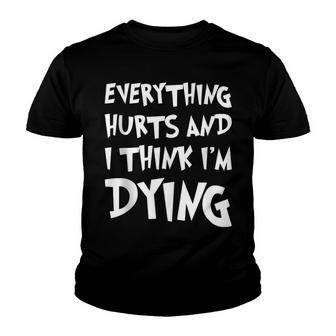 Everything Hurts And I Think Im Dying V2 Youth T-shirt - Thegiftio UK
