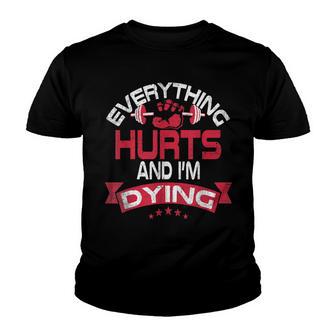 Everything Hurts & Im Dying Funny Saying Workout Gym Gift Youth T-shirt - Thegiftio UK