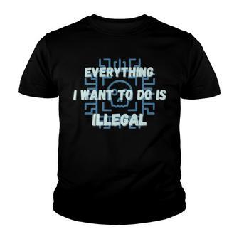 Everything I Want To Do Is Illegal Cool Quote Stylish Youth T-shirt | Favorety CA