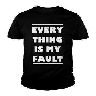 Everything Is My Fault Youth T-shirt - Thegiftio UK