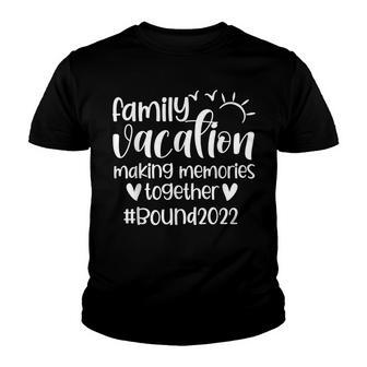 Family Vacation 2022 Making Memories Together Trip Matching Youth T-shirt - Thegiftio UK