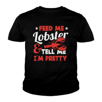 Feed Me Lobster Tell Me Im Pretty Funny Sea Foodie Outfit Youth T-shirt | Mazezy