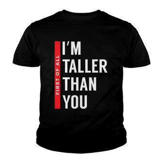 First Of All I’M Taller Than You Funny Tall Girls And Boys Youth T-shirt | Mazezy