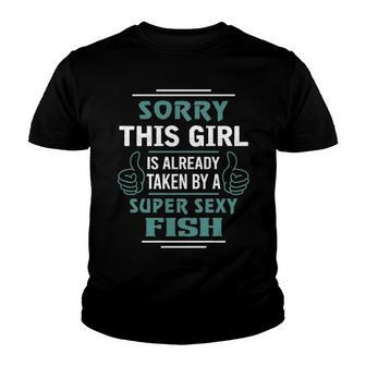 Fish Name Gift This Girl Is Already Taken By A Super Sexy Fish Youth T-shirt - Seseable