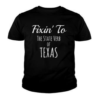Fixin To State Verb Of Texas Lingo Youth T-shirt | Mazezy