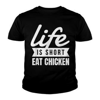 Fun Fried Chicken Life Is Short Eat Chicken Food Lover Gift Youth T-shirt - Thegiftio UK
