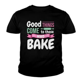Funny Baking Confectioner Pastry Chef Baker I Good Things Youth T-shirt | Mazezy