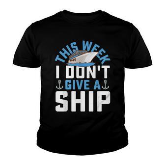 Funny Cruise Trip Vacation This Week I Dont Give A Ship Youth T-shirt - Thegiftio UK