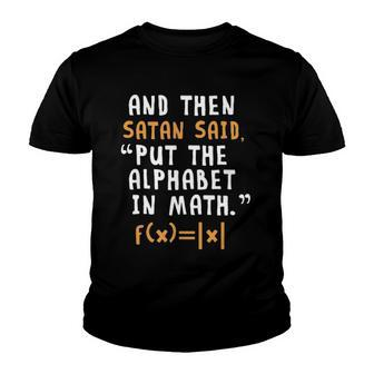 Funny Done Right Satan Put The Alphabet In Math Youth T-shirt | Mazezy