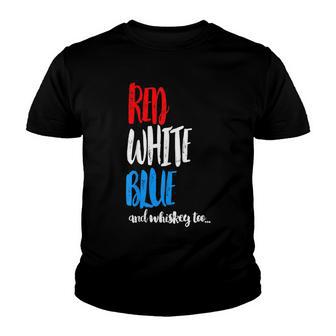 Funny Fourth Of July Red White Blue And Whiskey Too Youth T-shirt - Thegiftio UK