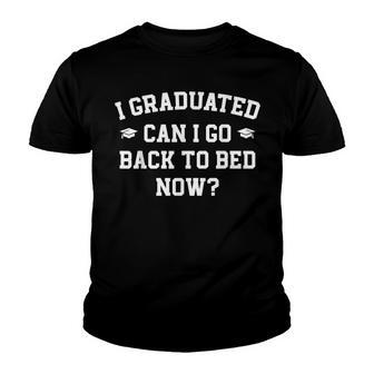 Funny Graduation Senior I Graduated Can I Go Back To Bed Now Youth T-shirt - Thegiftio UK
