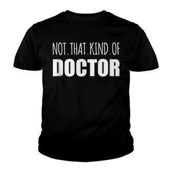Funny Humor Phd Graduation Doctorate Not That Kind Of Doctor Youth T-shirt - Thegiftio UK