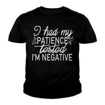 Funny I Had My Patience Tested Im Negative Youth T-shirt | Favorety CA