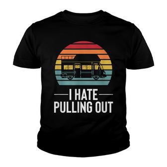 Funny I Hate Pulling Out Rv Camping Road Trip Camper Humor Youth T-shirt - Thegiftio UK