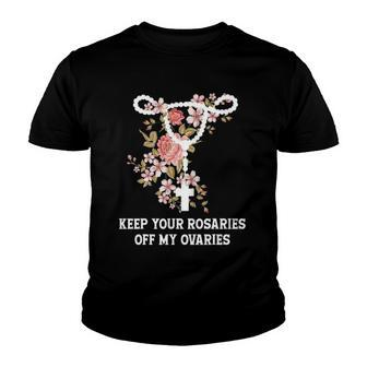 Funny Keep Your Rosaries Off My Ovaries Pro Choice Feminist Youth T-shirt | Mazezy