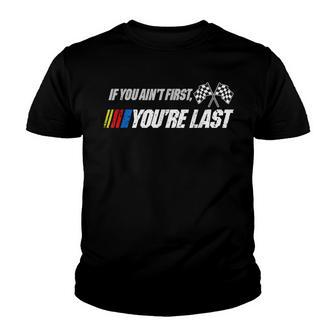 Funny Motor Racer Quotes If You Aint First Art Youre Last Youth T-shirt - Thegiftio UK