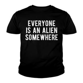Funny Quote Everyone Is An Alien Somewhere Cool Alien Youth T-shirt - Thegiftio UK
