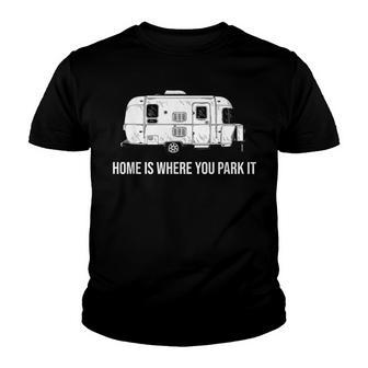 Funny Rv Trailer Home Is Where You Park It Camping Youth T-shirt - Thegiftio UK