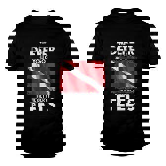 Funny Scuba Diving Diver Dive The Deeper You Go The Better Youth T-shirt | Mazezy