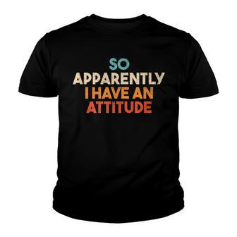 Funny So Apparently I Have An Attitude Youth T-shirt - Thegiftio UK