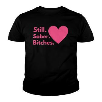 Funny Sobriety Recovery Aa Na - Still Sober Bitches Youth T-shirt | Mazezy