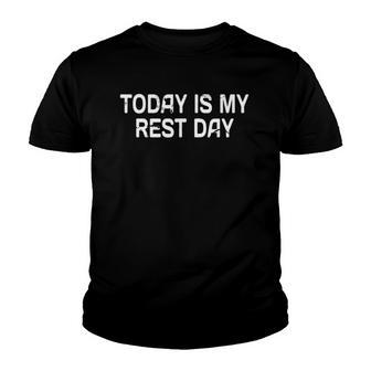 Funny Ts Today Is My Rest Day Funny Quote Youth T-shirt | Mazezy