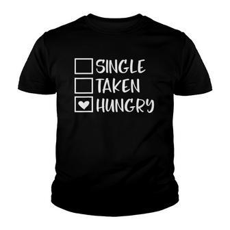 Funny Valentines Day Single Taken Hungry Food Lover Foodie Youth T-shirt | Mazezy