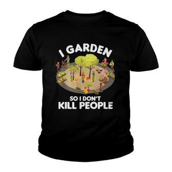 Gardener Gardening Botanist I Garden So I Dont Kill People Youth T-shirt | Mazezy CA