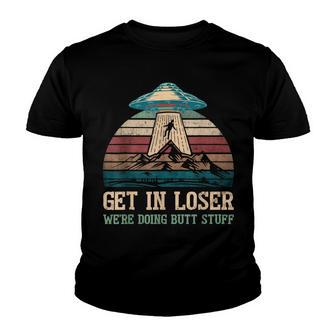 Get In Loser Were Doing Butt Stuff | Funny Camping Youth T-shirt - Thegiftio UK