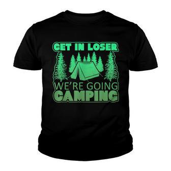 Get In Loser Were Going Camping Graphic Tent T Youth T-shirt - Thegiftio UK