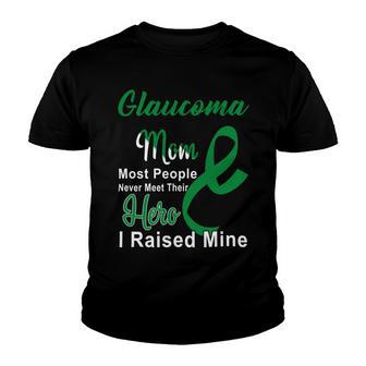 Glaucoma Mom Most People Never Meet Their Hero I Raised Mine Green Ribbon Glaucoma Glaucoma Awareness Youth T-shirt | Favorety DE