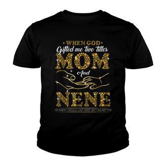 God Gifted Me Two Titles Mom And Nene Happy Mothers Day Youth T-shirt - Thegiftio UK