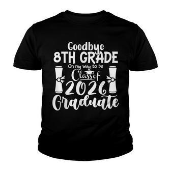 Goodbye 8Th Grade Class Of 2026 2022 Grad Hello 9Th Grade V2 Youth T-shirt - Thegiftio UK