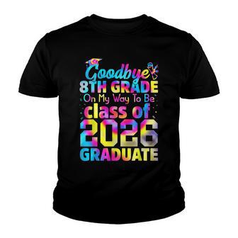 Goodbye 8Th Grade Class Of 2026 Grad Hello 9Th Grade Tie Dye Youth T-shirt - Thegiftio UK