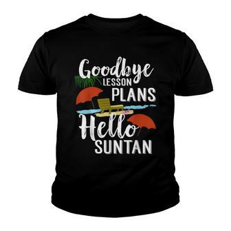 Goodbye Lesson Plan Hello Sun Tan Teacher Summer Break Youth T-shirt - Thegiftio UK