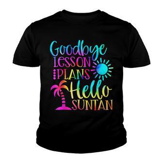 Goodbye Lesson Plan Hello Suntan End Of School Year Teachers Youth T-shirt - Thegiftio UK