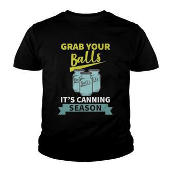 Grab Your Balls Its Canning Season Funny Saying Youth T-shirt | Mazezy