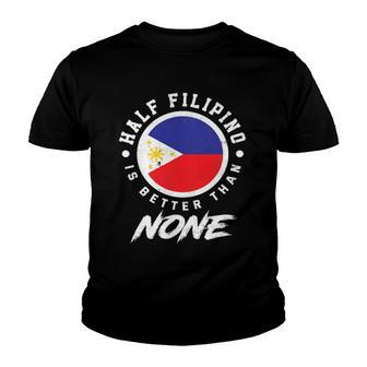 Half Filipino Is Better Than None Funny Philippines Youth T-shirt | Mazezy