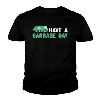Have A Garbage Day Trash Truck Garbage Truck Youth T-shirt | Mazezy